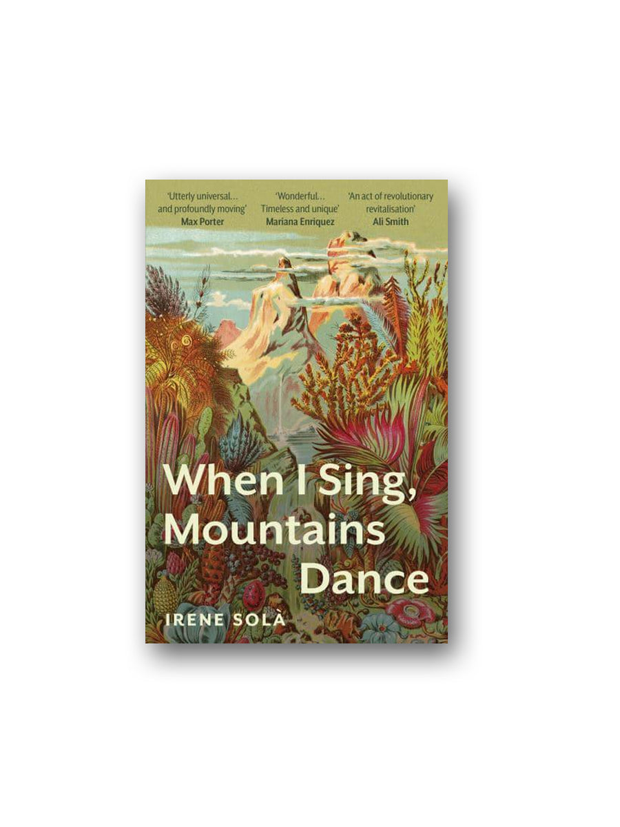 WHEN I SING, MOUNTAINS DANCE ~ IRENE SOLA ~ SOFT COVER ~ NEW