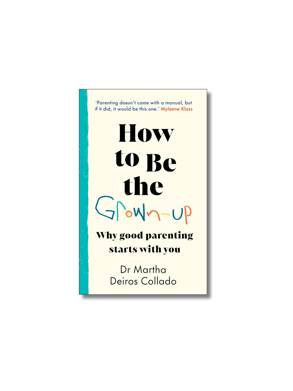 How to Be The Grown-Up: Why Good Parenting Starts with You