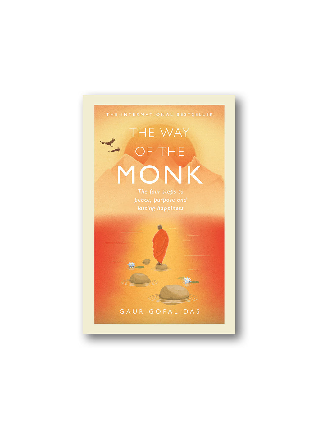 The Way of the Monk : The Four Steps to Peace, Purpose and Lasting Happiness