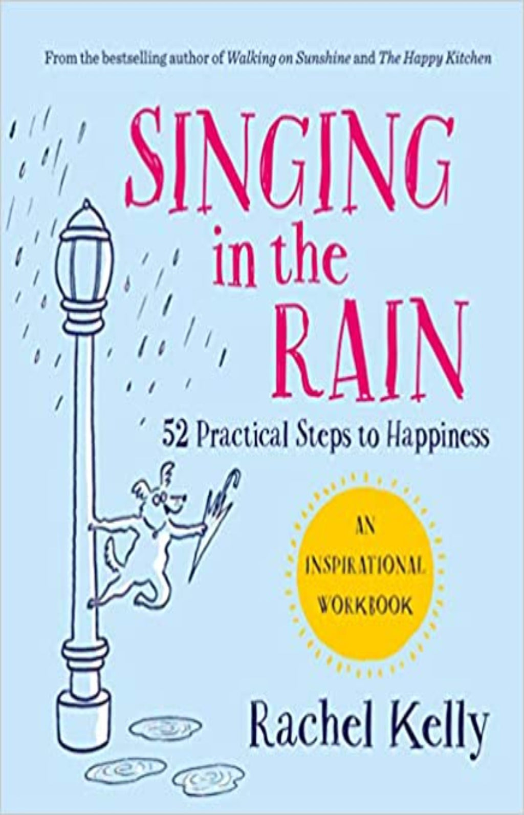 Singing in the Rain : 52 practical steps to happiness