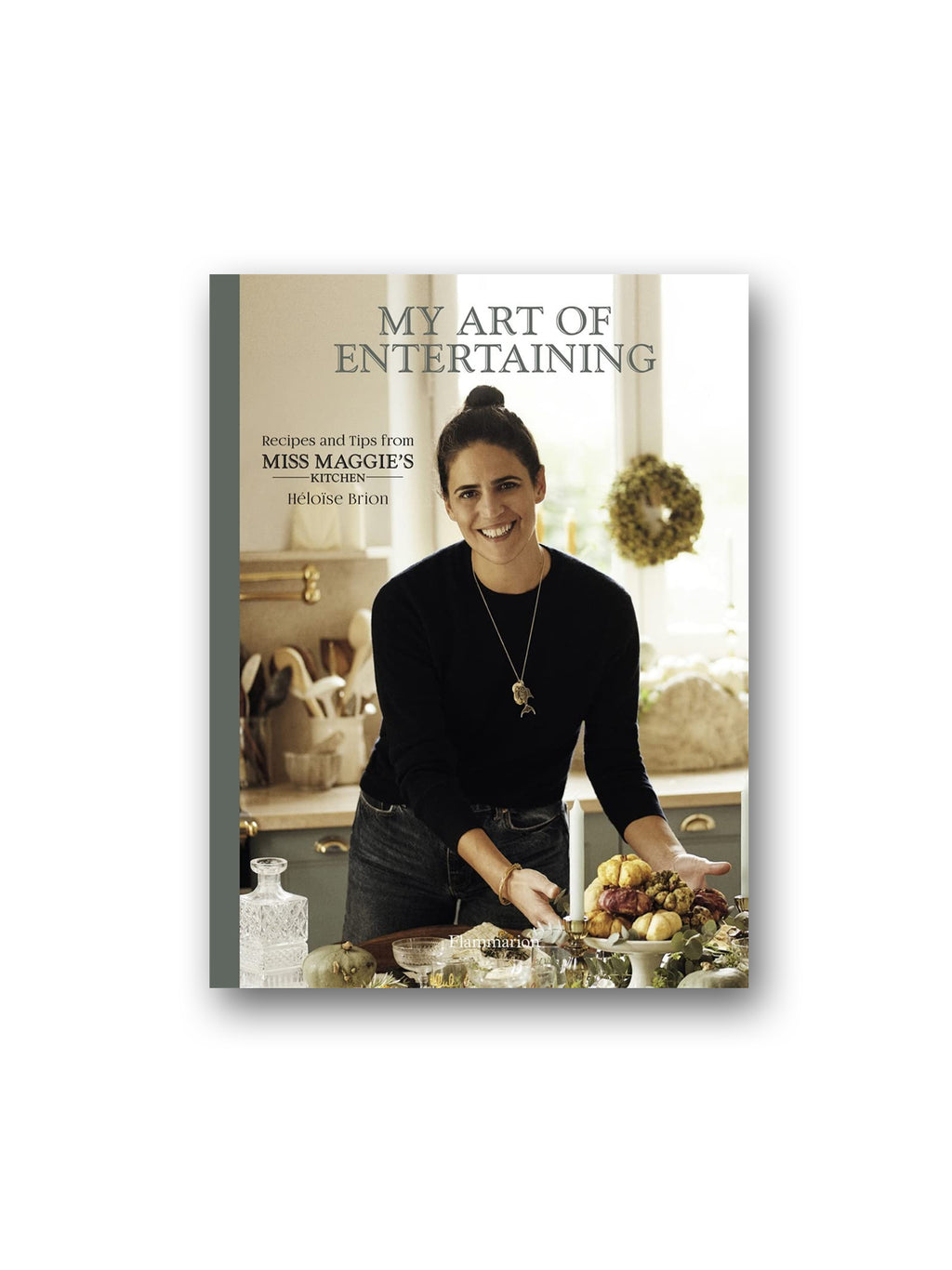My Art of Entertaining : Recipes and Tips from Miss Maggie's Kitchen