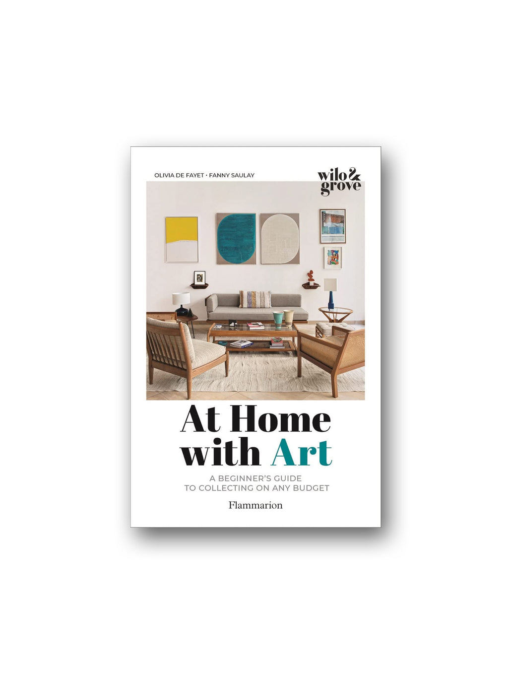 At Home with Art : A Beginner's Guide to Collecting on any Budget