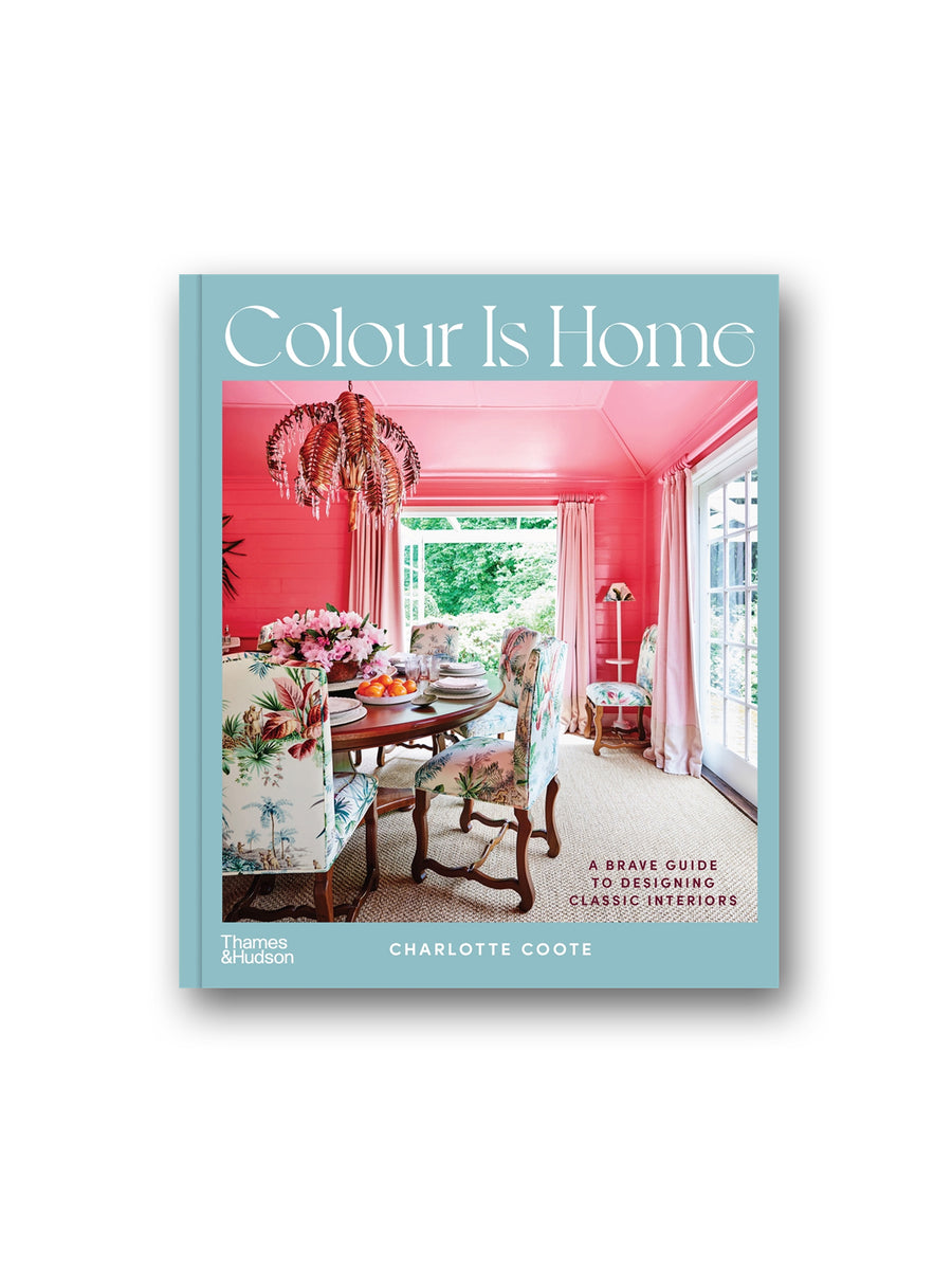 Colour is Home : A Brave Guide to Designing Classic Interiors – Minoa Books