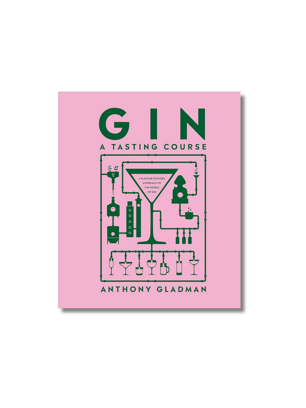 Gin A Tasting Course: A Flavour-focused Approach to the World of Gin