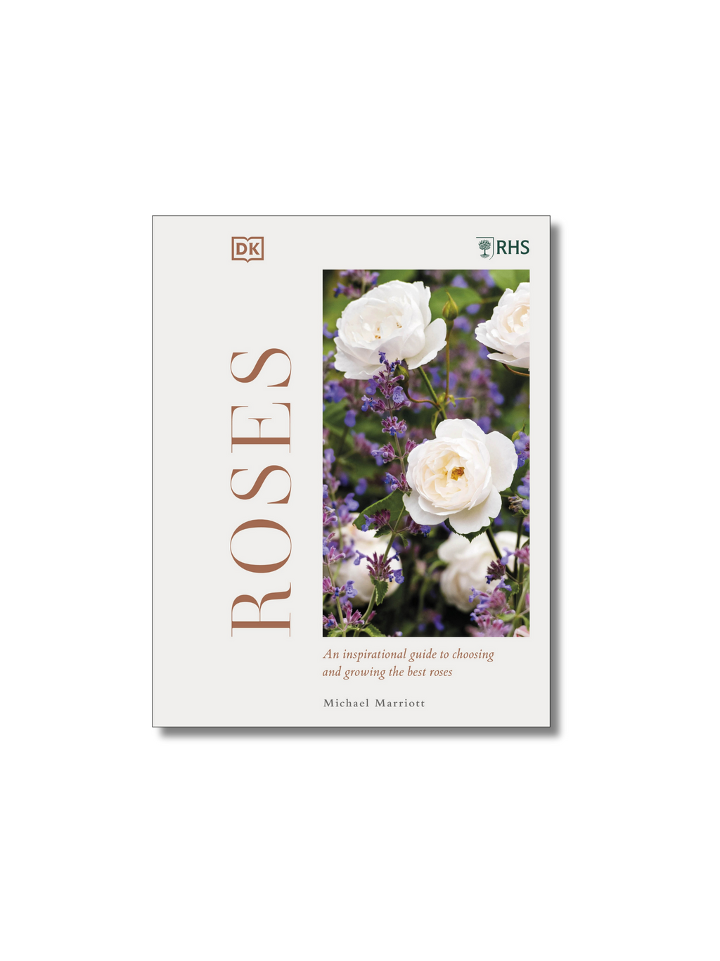 Roses: An Inspirational Guide to Choosing and Growing the Best Roses