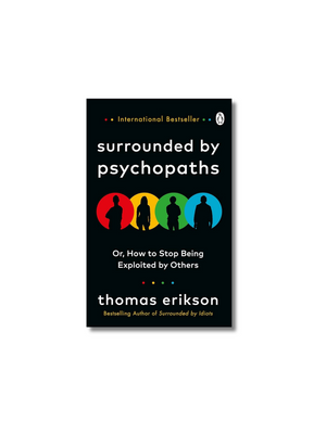 Surrounded by Psychopaths: or, How to Stop Being Exploited by Others