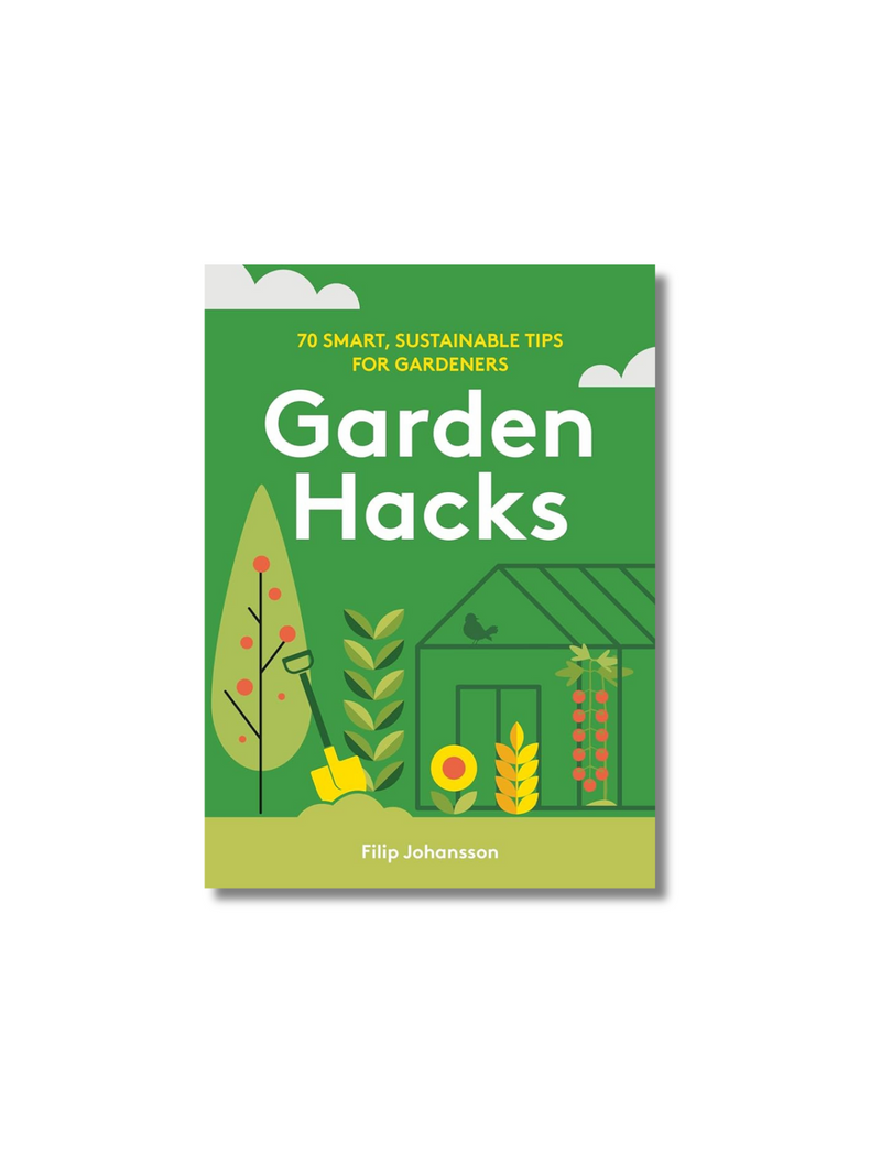 Garden Hacks: 70 smart, sustainable tips for gardeners