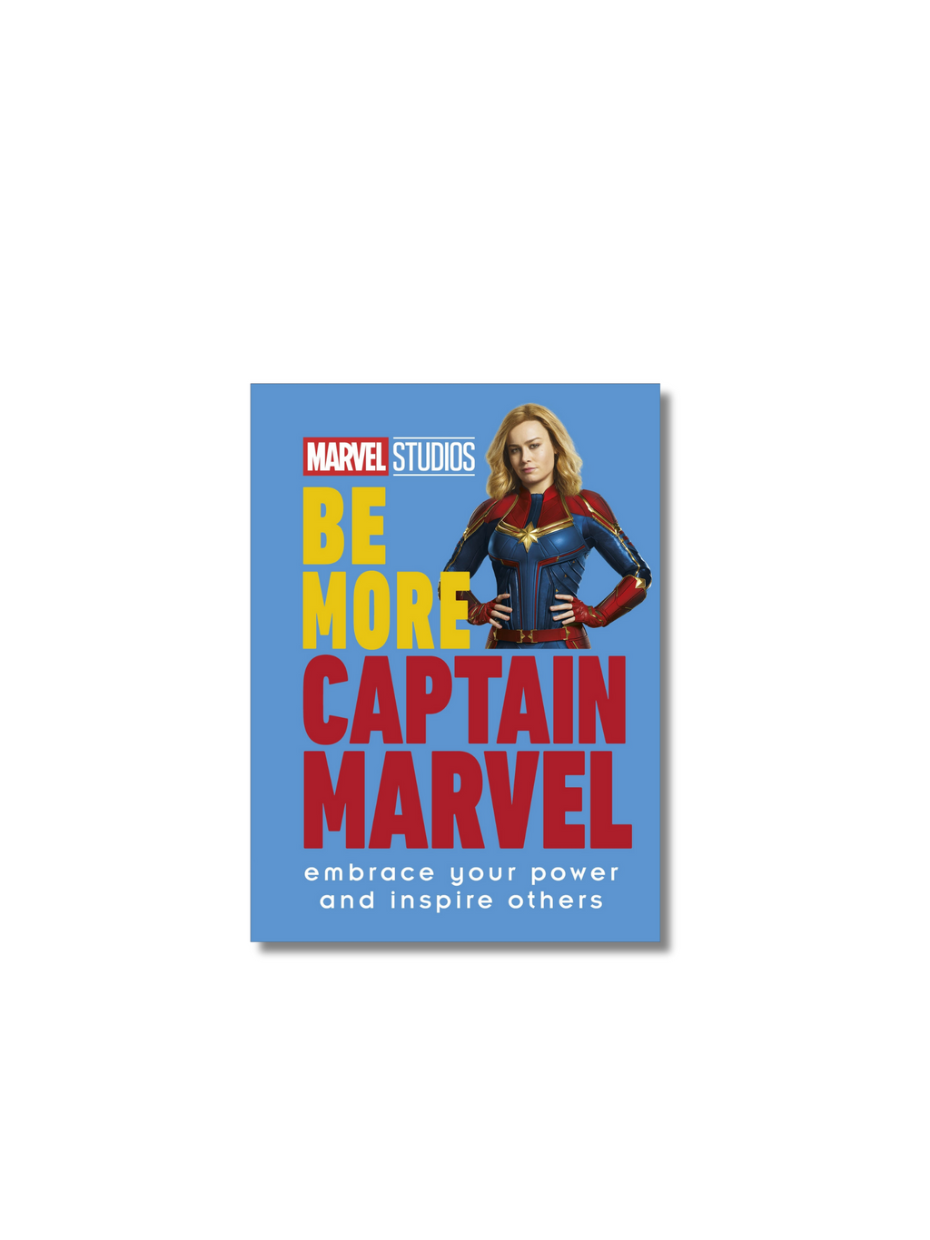 Be More Captain Marvel: Embrace Your Power and Inspire Others