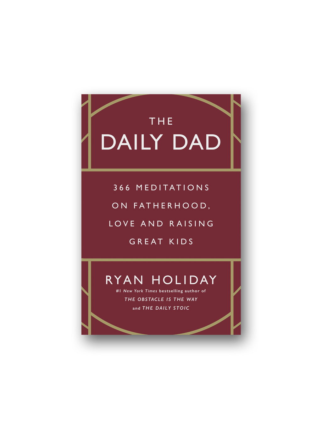The Daily Dad : 366 Meditations on Fatherhood, Love and Raising Great Kids