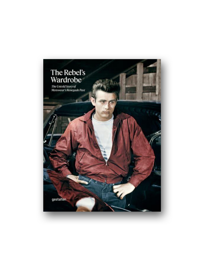 The Rebel's Wardrobe : The Untold Story of Menswear's Renegade Past