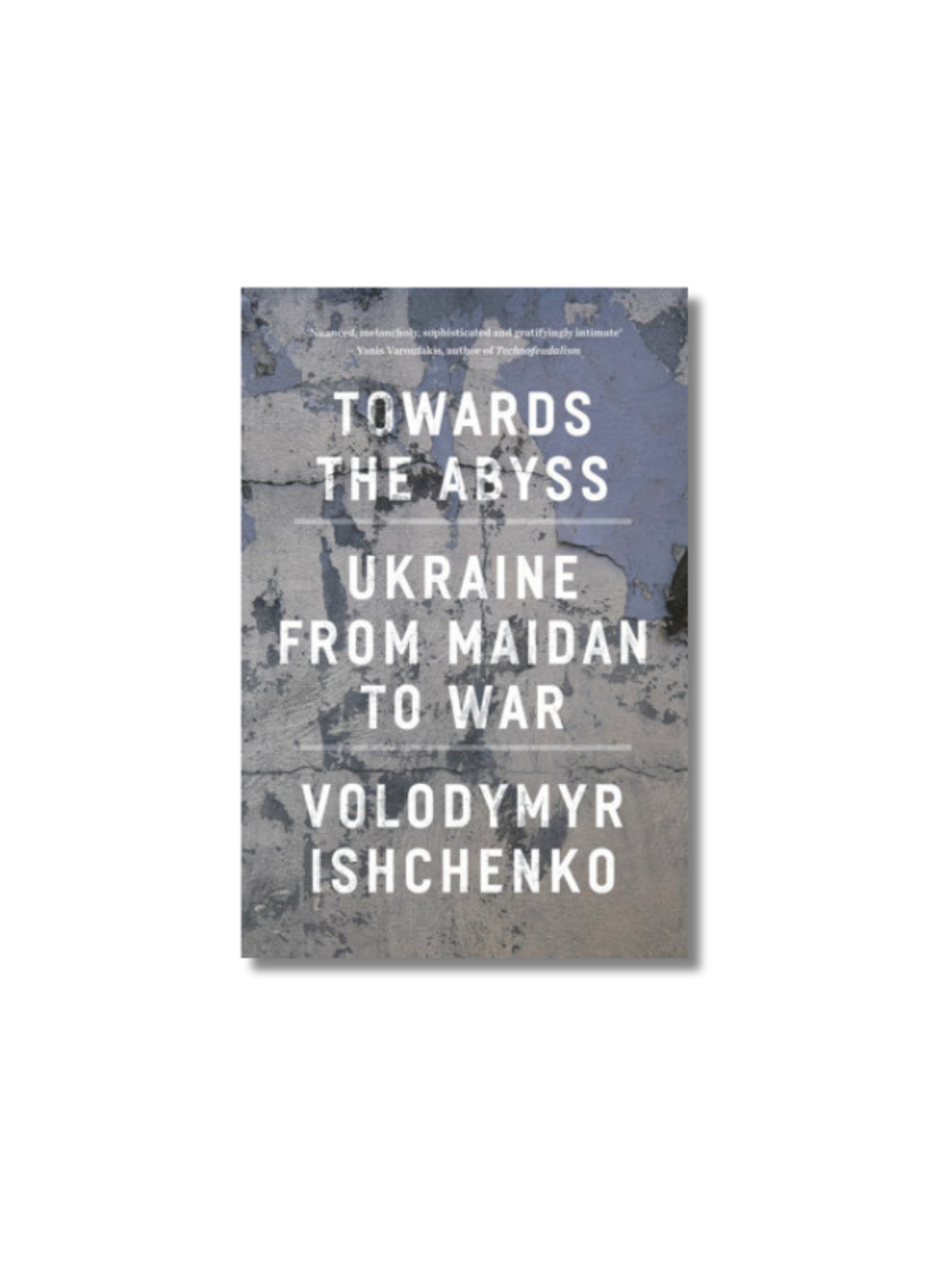 Towards the Abyss: Ukraine from Maidan to War