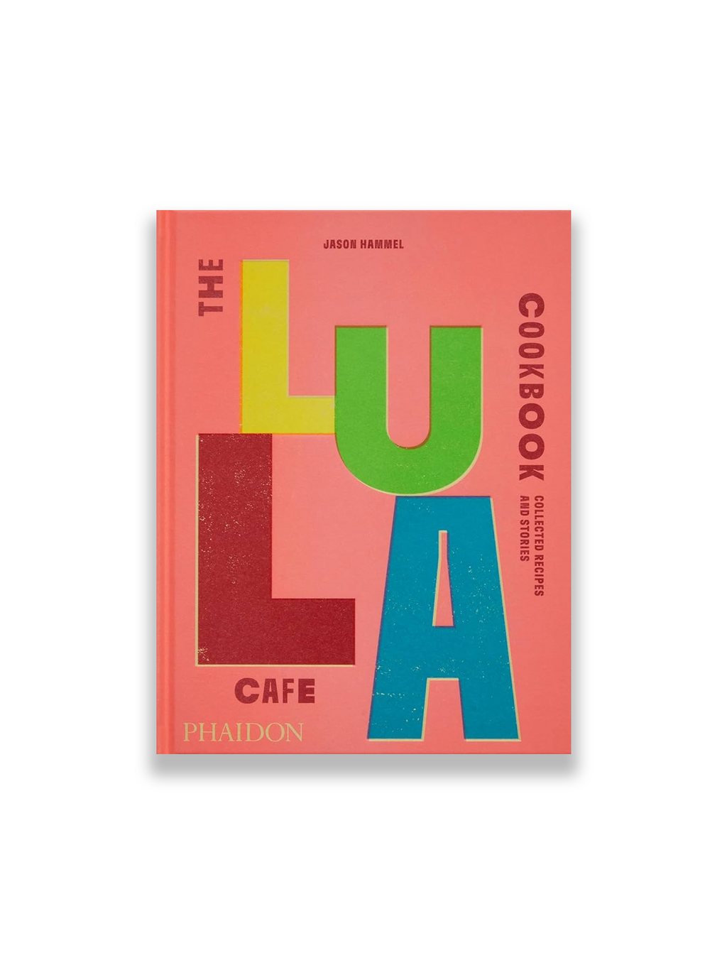 The Lula Cafe Cookbook: Collected Recipes and Stories