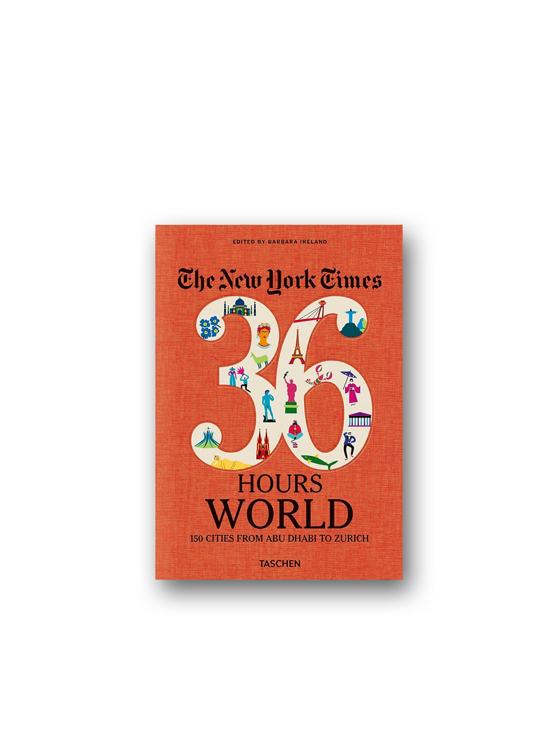 The New York Times 36 Hours World. 150 Cities from Abu Dhabi to Zurich