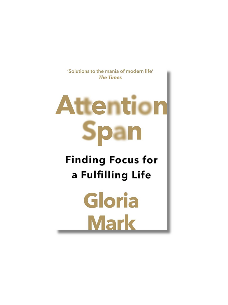 Attention Span: Finding Focus for a Fulfilling Life