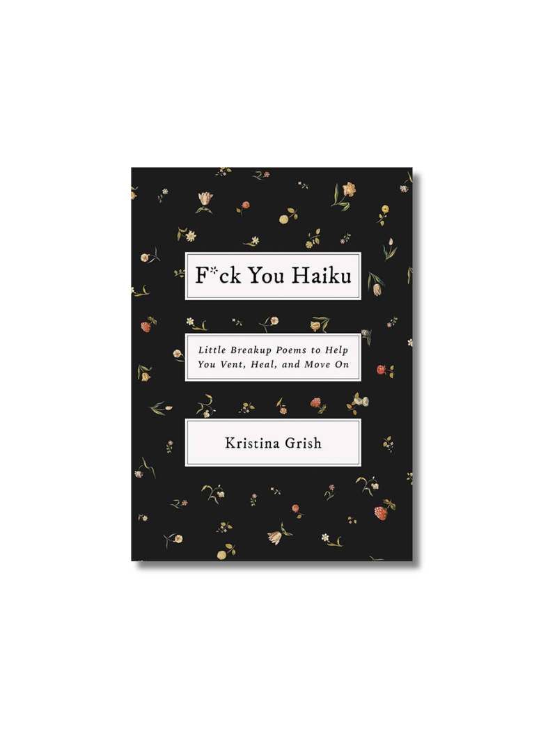 F*ck You Haiku: Little Breakup Poems to Help You Vent, Heal, and Move On