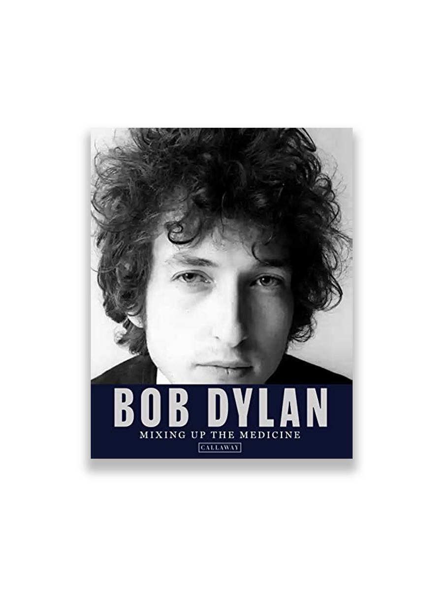 Bob Dylan: Mixing Up the Medicine – Minoa Books