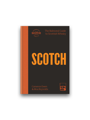 SCOTCH: The Balmoral Guide to Scottish Whisky