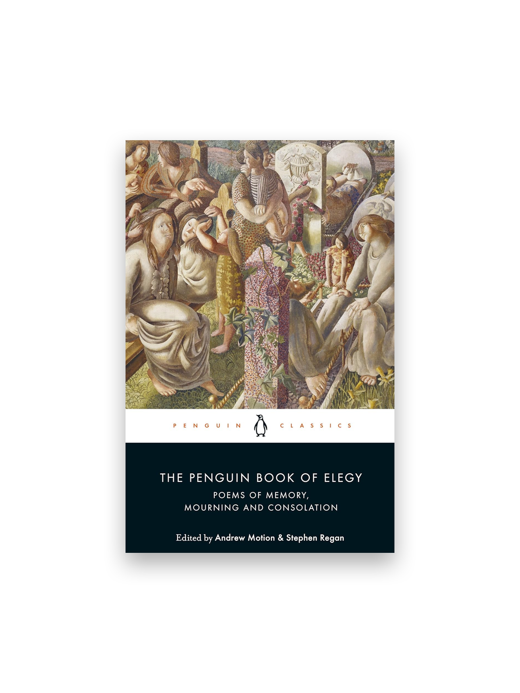 The Penguin Book of Elegy: Poems of Memory, Mourning and Consolation