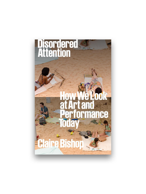 Disordered Attention: How We Look at Art and Performance Today