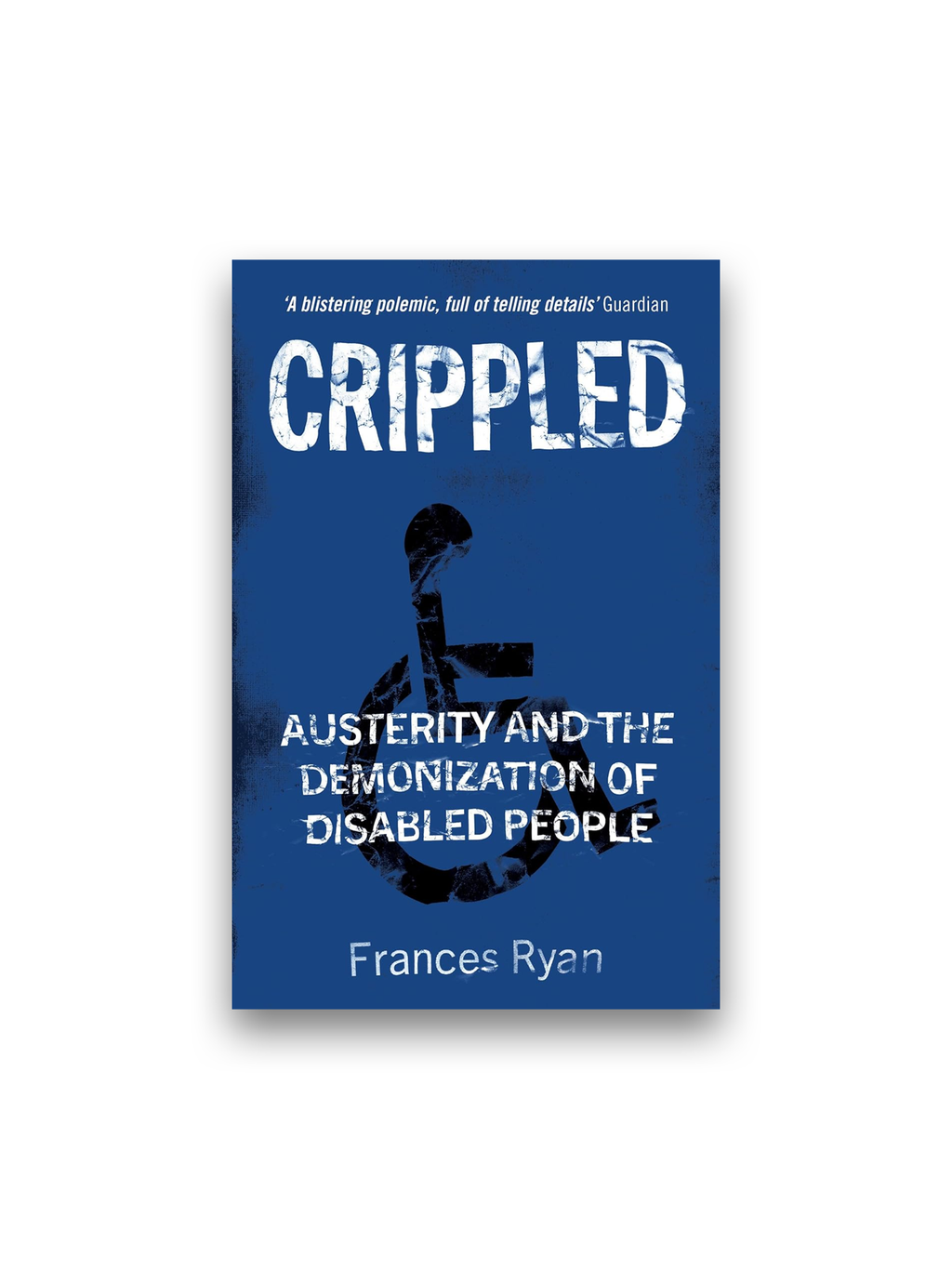 Crippled: Austerity and the Demonization of Disabled People