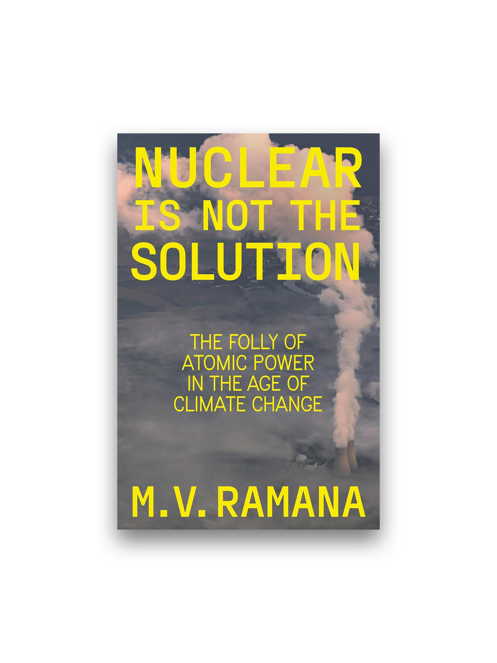 Nuclear is Not the Solution: The Folly of Atomic Power in the Age of Climate Change