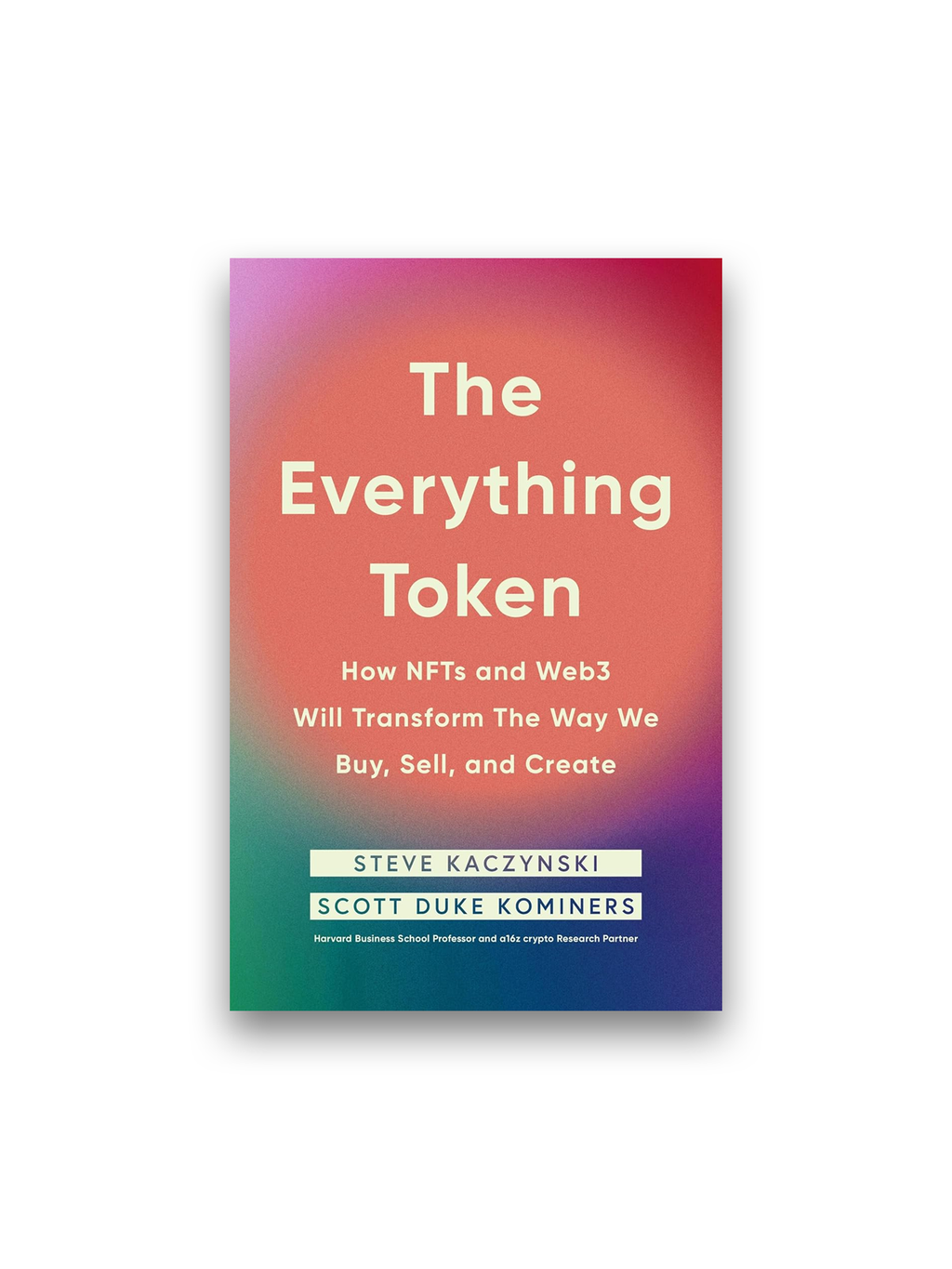 The Everything Token: How NFTs and Web3 Will Transform the Way We Buy, Sell, and Create