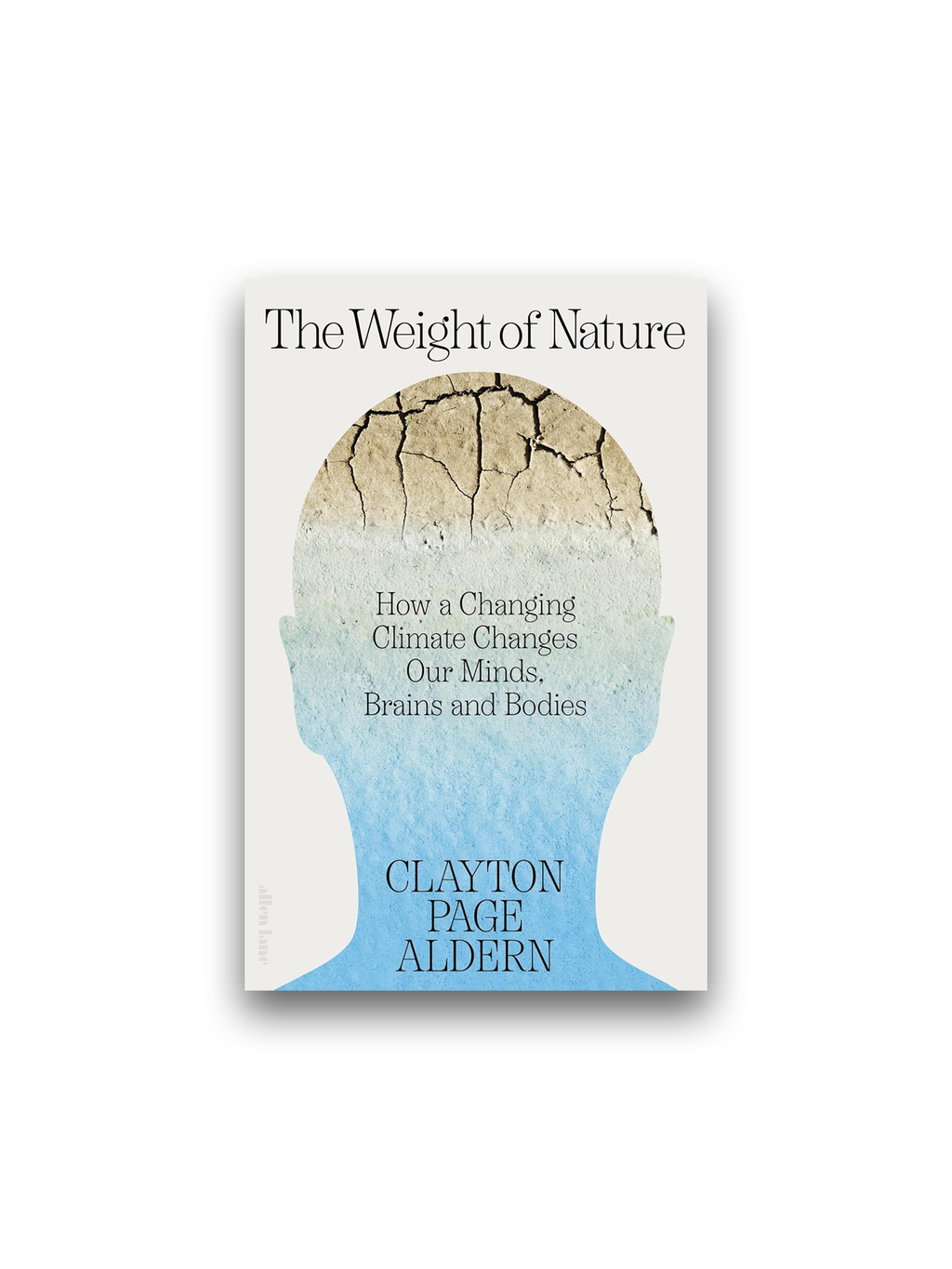 The Weight of Nature: How a Changing Climate Changes Our Minds, Brains and Bodies