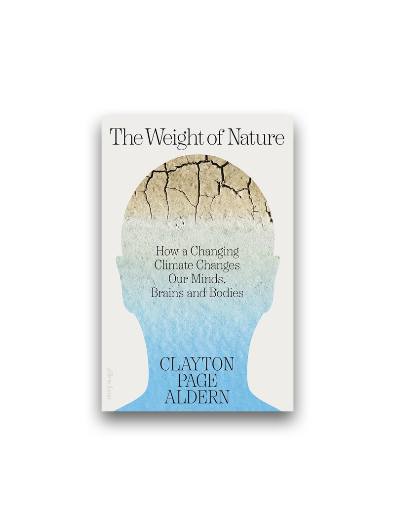 The Weight of Nature: How a Changing Climate Changes Our Minds, Brains and Bodies