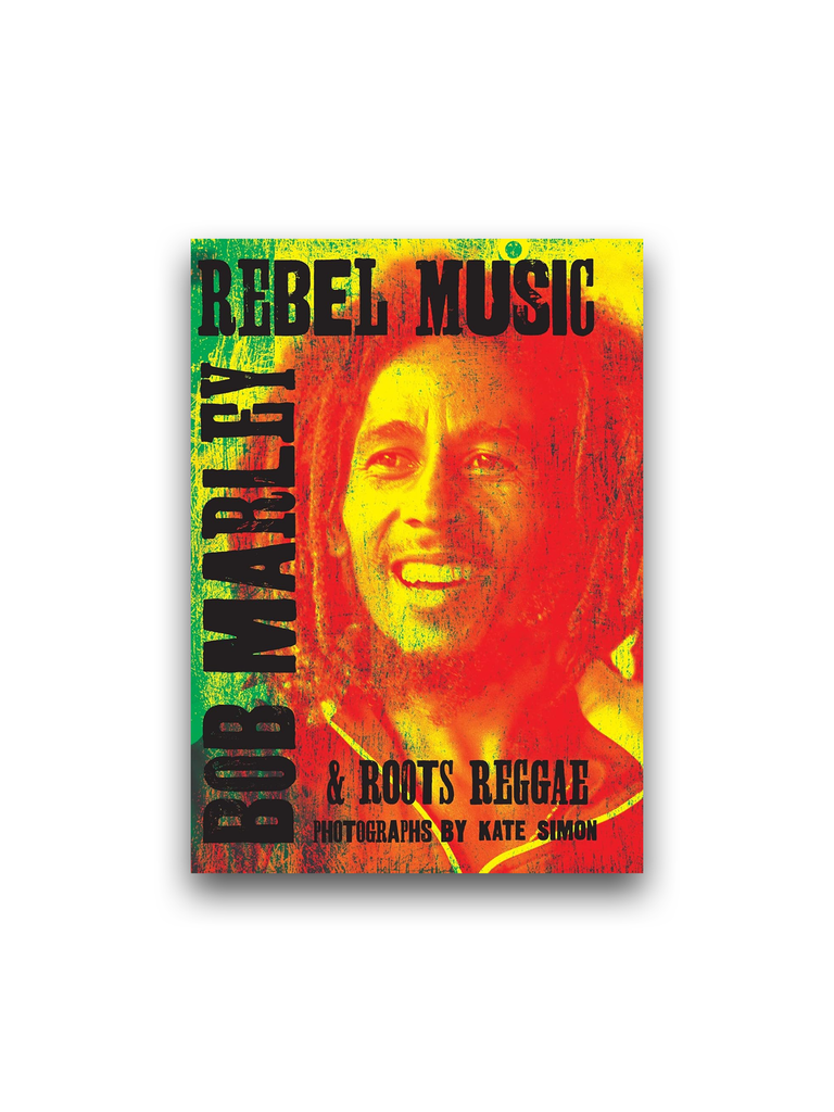 Rebel Music: Bob Marley & Roots Reggae