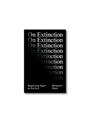 On Extinction: Beginning Again At The End