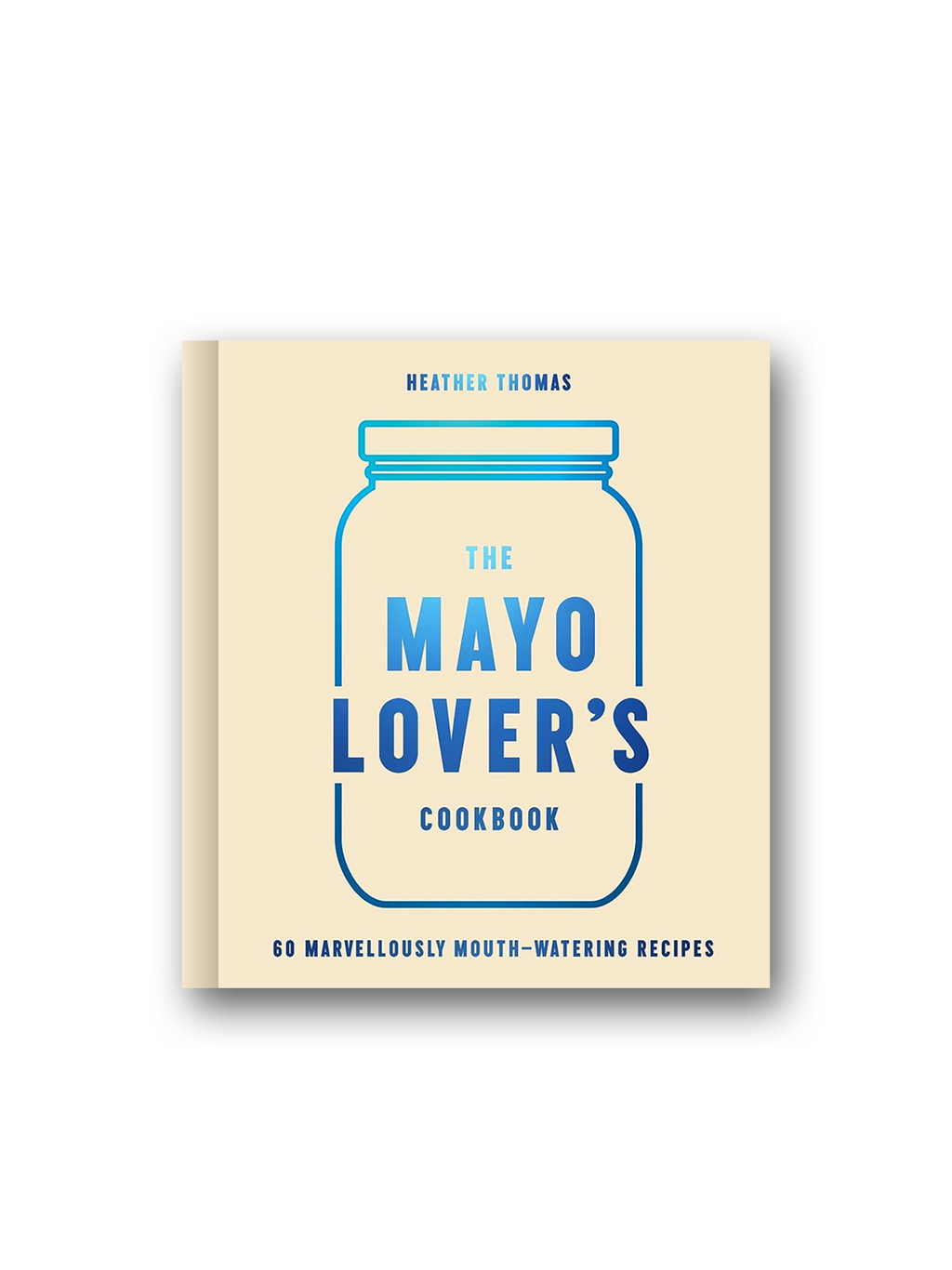 The Mayonnaise Lover's Cookbook