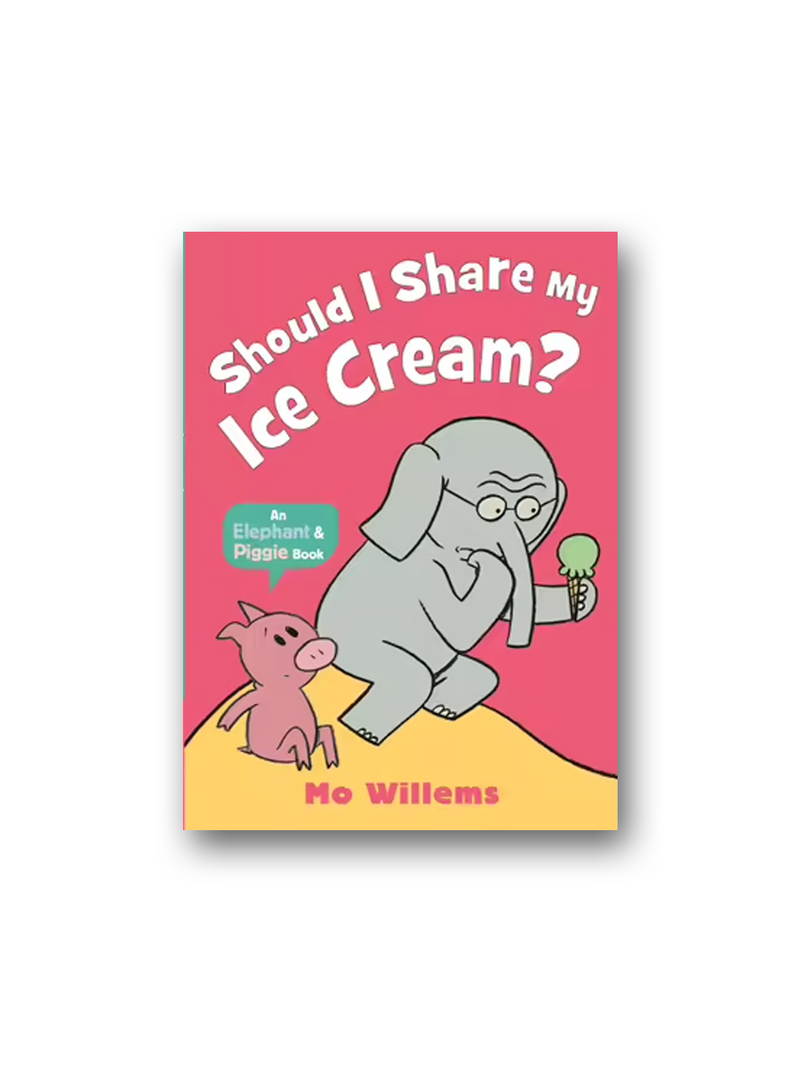 Should I Share My Ice Cream? (Elephant and Piggie)