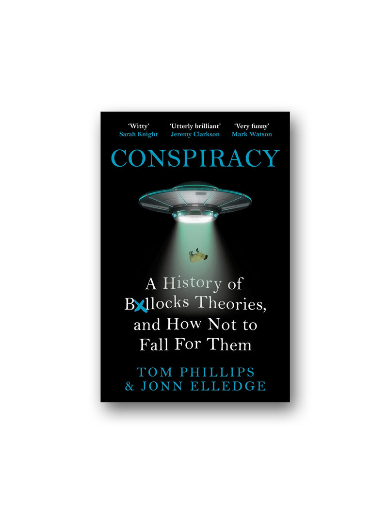 Conspiracy : A History of Boll*cks Theories, and How Not to Fall for Them