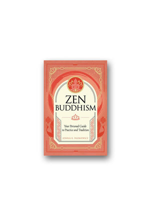 Zen Buddhism : Your Personal Guide to Practice and Tradition