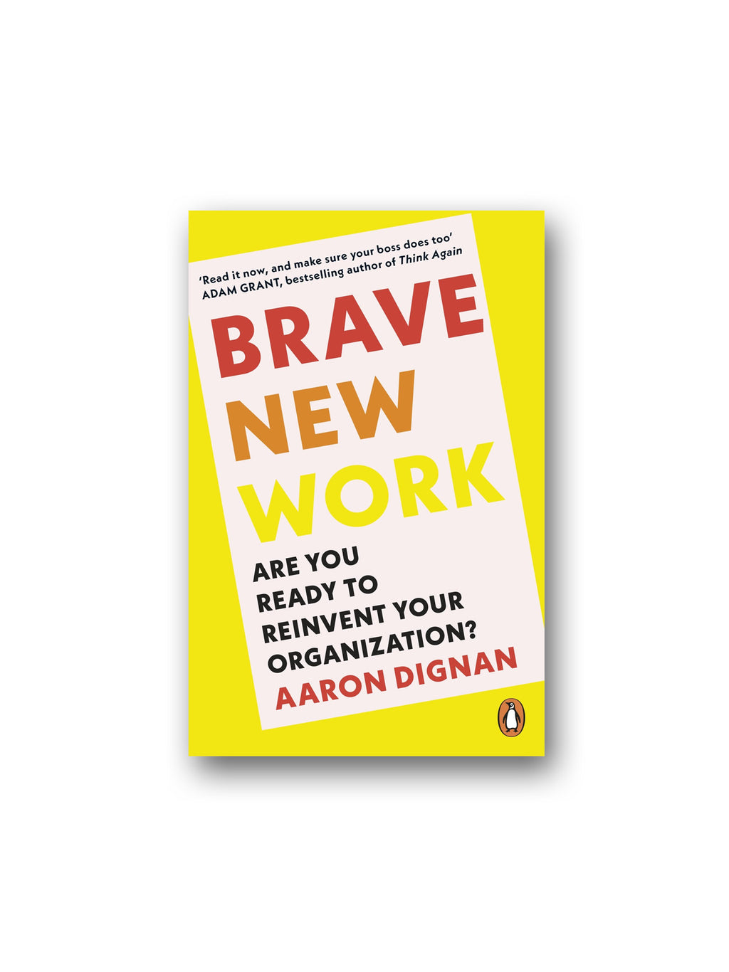 Brave New Work : Are You Ready to Reinvent Your Organization?
