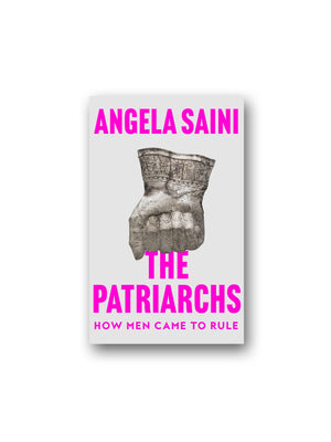 The Patriarchs : How Men Came to Rule