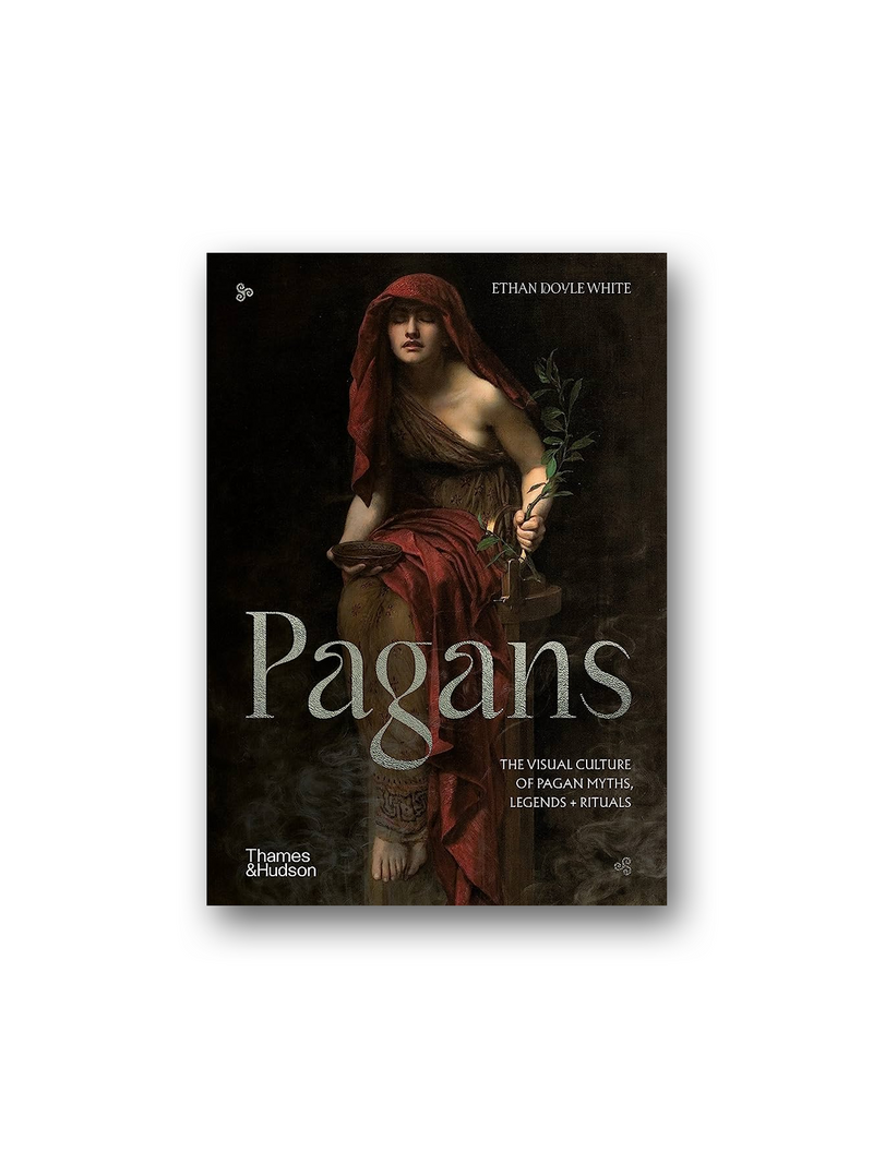Pagans: The Visual Culture of Pagan Myths, Legends and Rituals