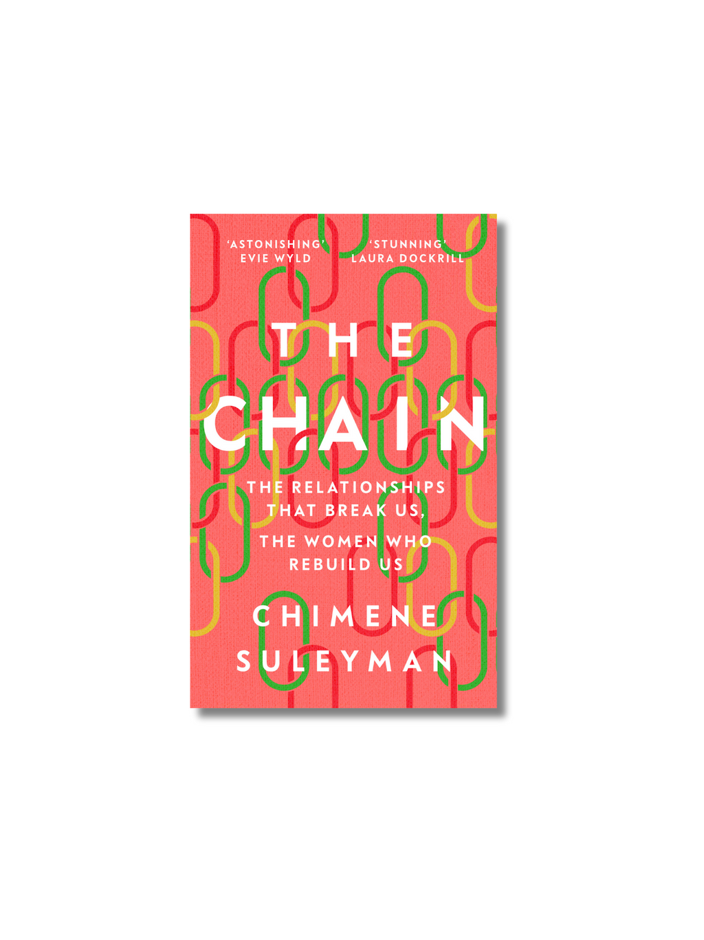 The Chain: The Relationships That Break Us, the Women Who Rebuild Us