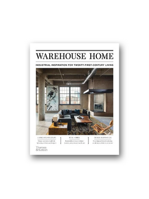 Warehouse Home: Industrial Inspiration for Twenty-First-Century Living