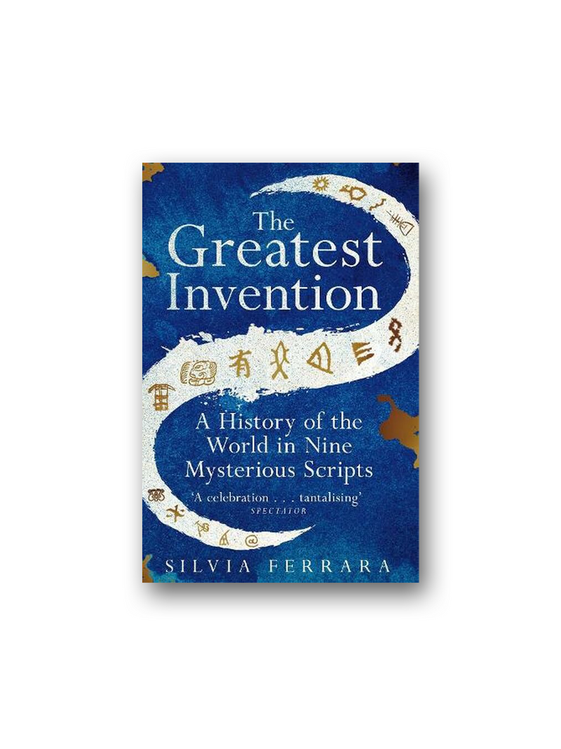 The Greatest Invention: A History of the World in Nine Mysterious Scripts