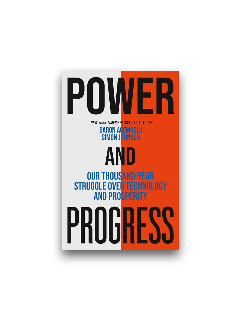 Power and Progress: Our Thousand-Year Struggle Over Technology and Prosperity