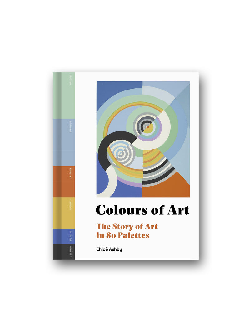 Colours of Art : The Story of Art in 80 Palettes