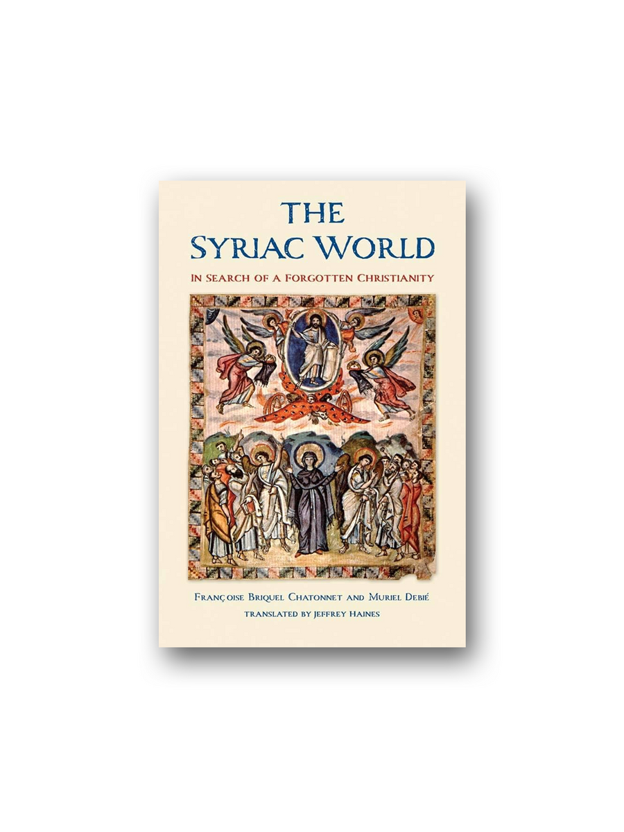 Siryac Syriac World: In Search of a Forgotten Christianity – Minoa Books