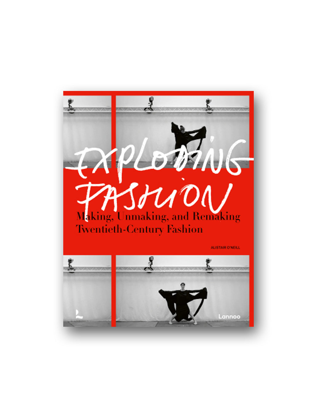 Exploding Fashion : Making, Unmaking and Remaking Twentieth Century Fashion