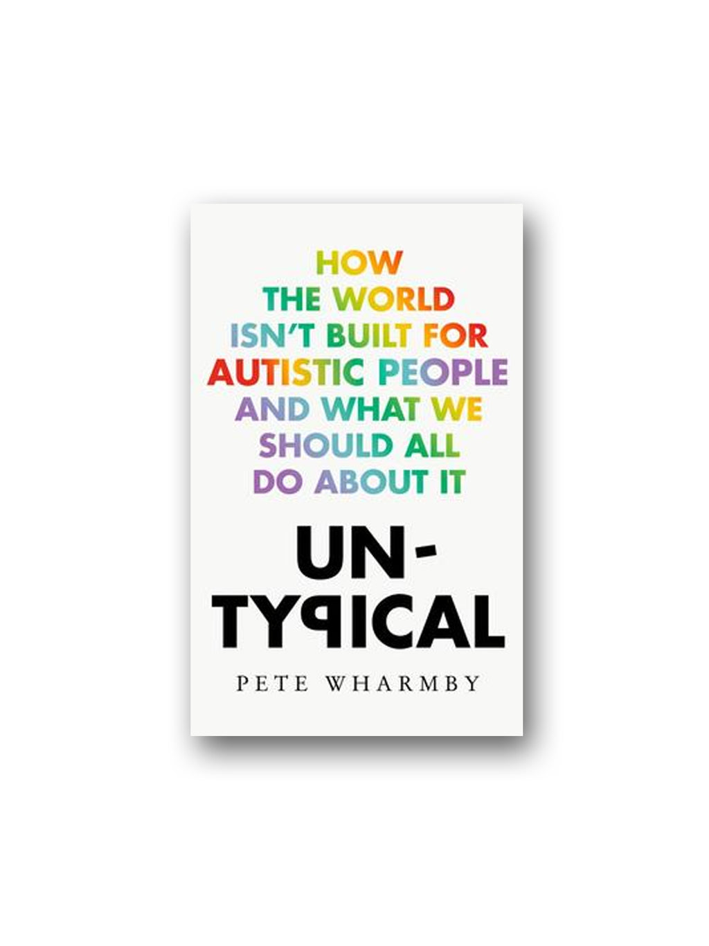 Untypical : How the World Isn't Built for Autistic People and What We Should All Do About It
