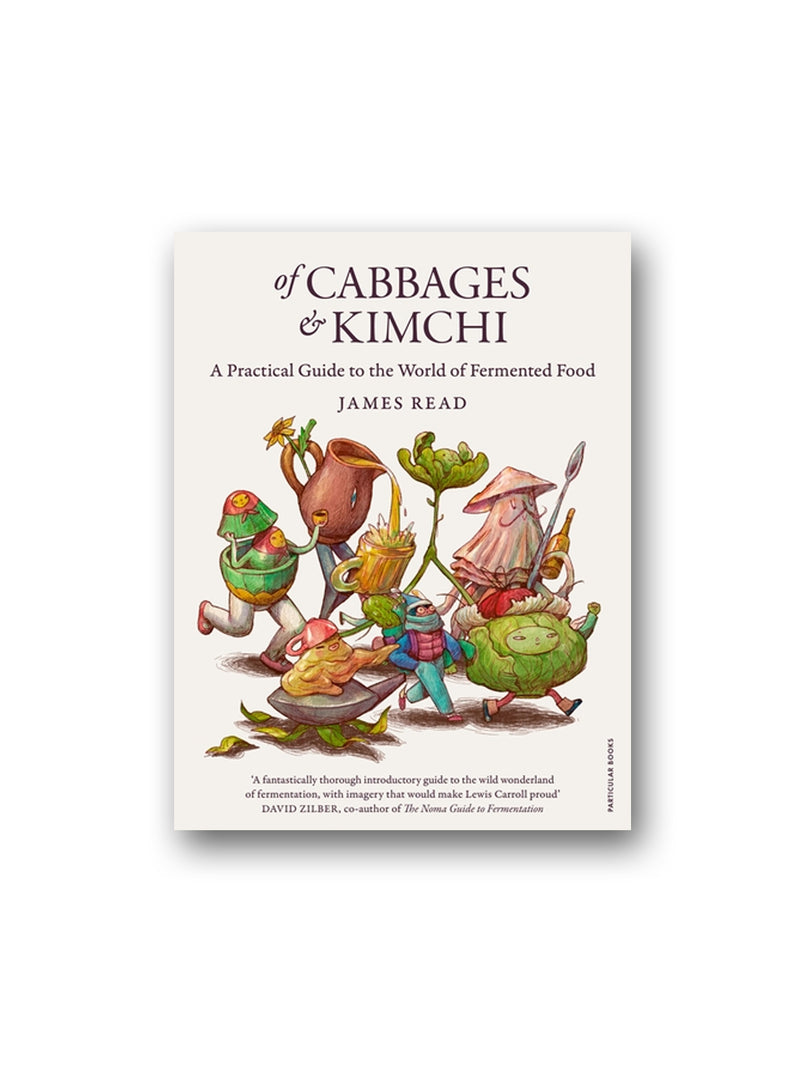 Of Cabbages and Kimchi : A Practical Guide to the World of Fermented Food
