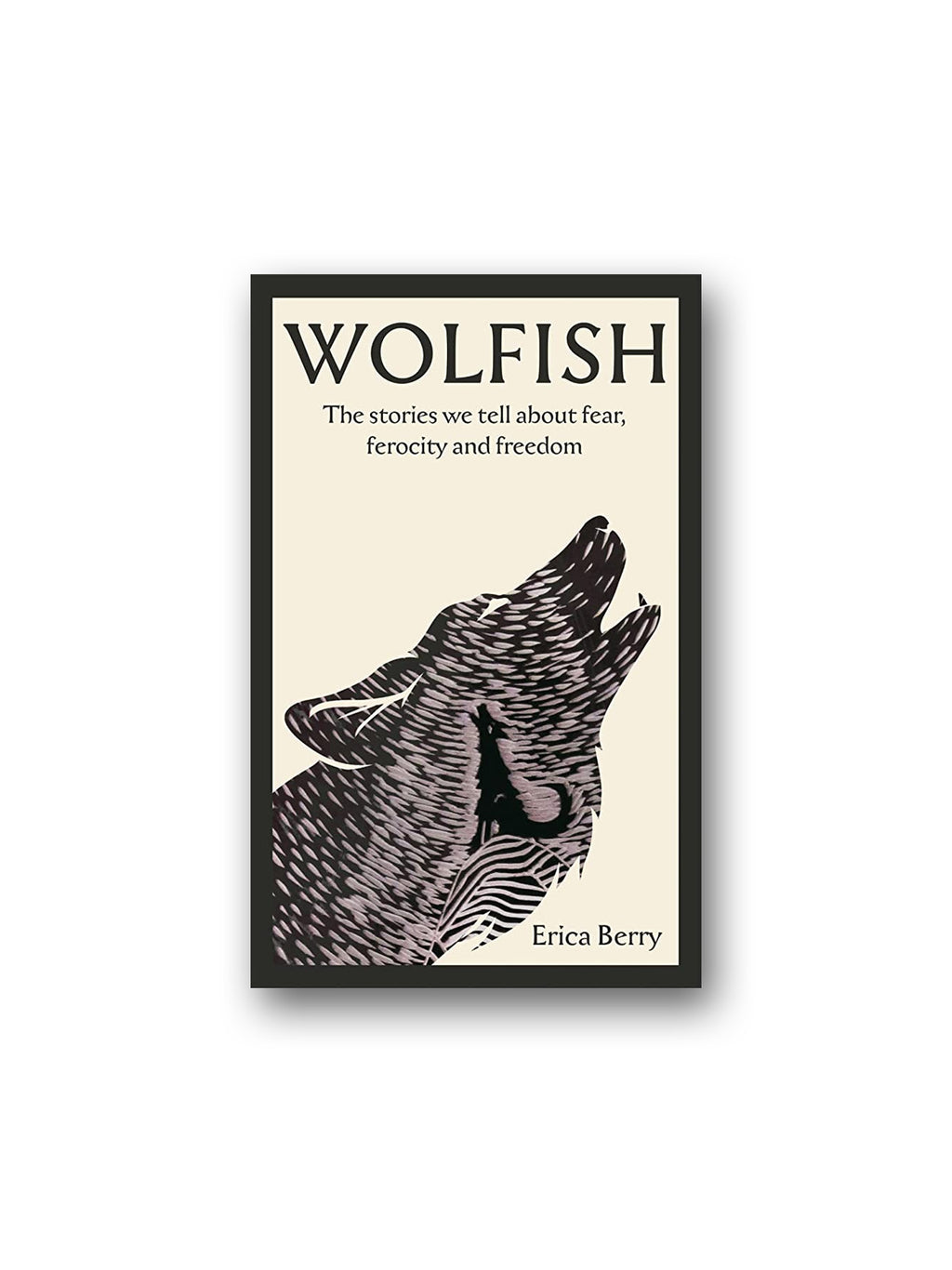 Wolfish : The stories we tell about fear, ferocity and freedom