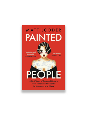Painted People: 5,000 Years of Tattooed History from Sailors and