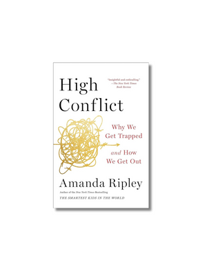 High Conflict: Why We Get Trapped and How We Get Out