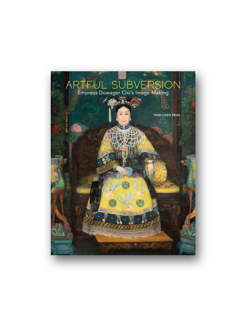 Artful Subversion: Empress Dowager Cixi's Image Making